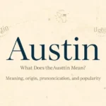 Austin name meaning feature image with origin, pronunciation, and popularity cues